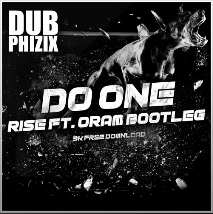 DUB PHIZIX – DO ONE (RISE FEAT. ORAM BOOTLEG)