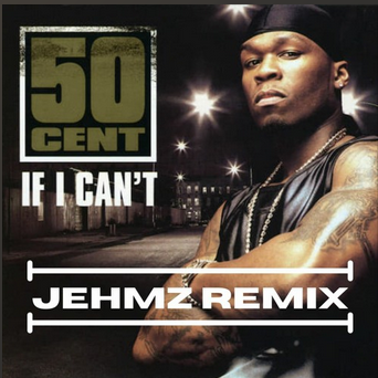 50 Cent – If I Can’t (Jehmz Bootleg)