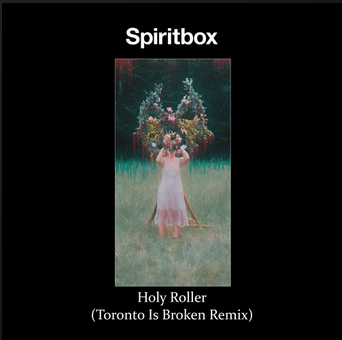 Spiritbox – Holy Roller (Toronto Is Broken Remix) [FREE DOWNLOAD]