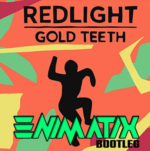 REDLIGHT – GOLD TEETH – ENIMATIX BOOTLEG [FREE DOWNLOAD]