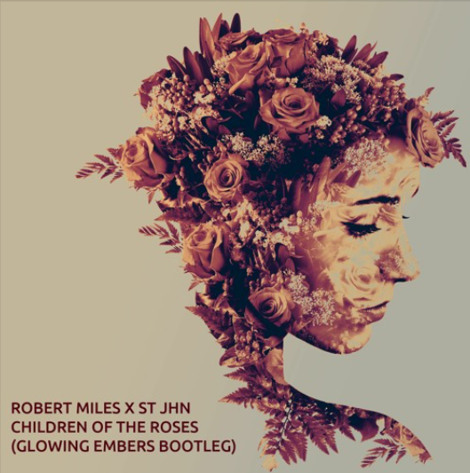 St JHN X Robert Miles – Children Of The Roses (Glowing Embers Bootleg) FREE DL