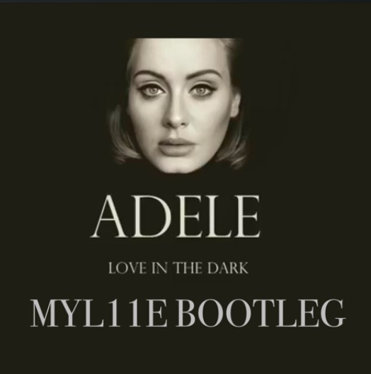 Adele – Love In The Dark(MYL11E BOOTLEG) (Free Download)